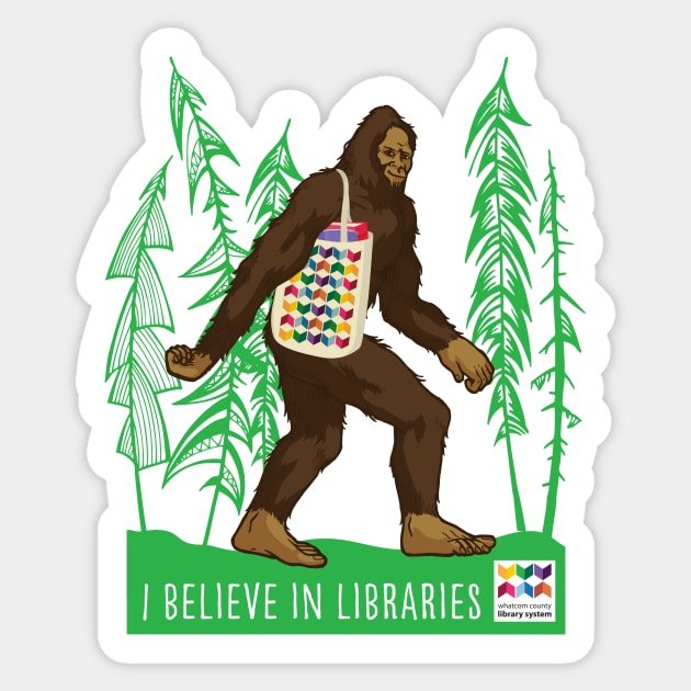 Sasquatch I Believe in Libraries Sticker by Whatcom County Library System